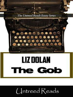 cover image of The Gob (The Untreed Reads Essay)